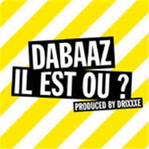 Dabaaz - Il Est Où ? download flac