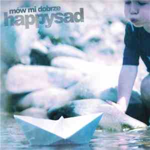 Happysad - Mów Mi Dobrze download flac