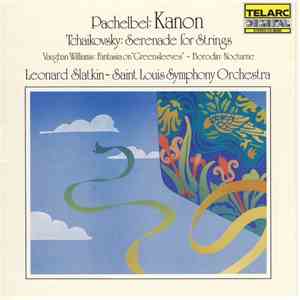 Pachelbel, Tchaikovsky, Vaughan Williams, Borodin, Leonard Slatkin, Saint Louis Symphony Orchestra - Kanon • Serenade • Fantasia On Greensleeves • Nocturne download flac