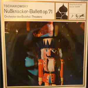 Pyotr Ilyich Tchaikovsky, Das Orchester Des Bolshoi-Theaters, Gennadi Rozhdestvensky - Nussknacker-Ballett Op. 71 Ausschnitte FLAC album