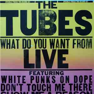 The Tubes - What Do You Want From Live download flac