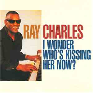 Ray Charles - I Wonder Who's Kissing Her Now? download flac