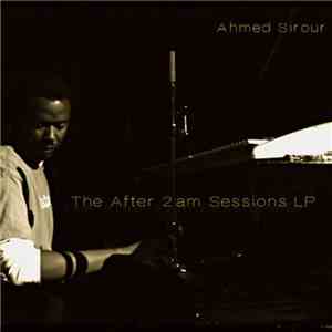 Ahmed Sirour - The After 2am Sessions Lp FLAC album