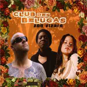 Club Des Belugas - Zoo Zizaro download flac