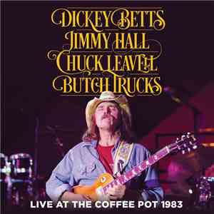 Dickey Betts, Jimmy Hall, Chuck Leavell, Butch Trucks - Live At The Coffee Pot 1983 download flac