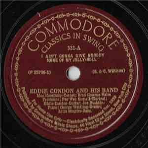 Eddie Condon And His Band - I Ain't Gonna Give Nobody None Of My Jelly Roll / Ballin' The Jack download flac