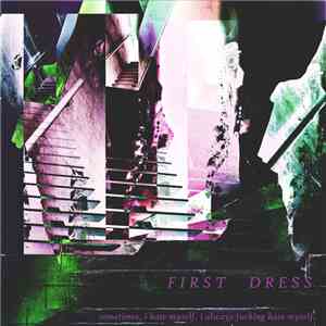 First Dress - Sometimes, I Hate Myself. I Always Fucking Hate Myself. download flac