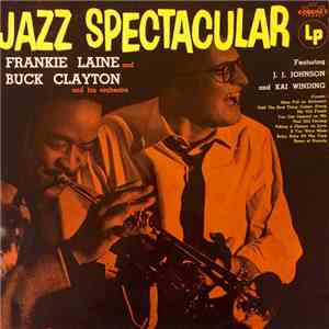 Frankie Laine And Buck Clayton And His Orchestra Featuring J. J. Johnson And Kai Winding - Jazz Spectacular download flac
