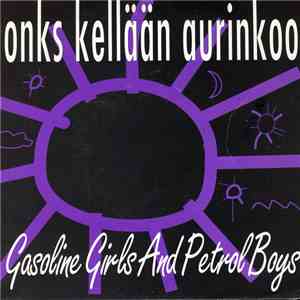 Gasoline Girls And Petrol Boys - Onks Kellään Aurinkoo download flac