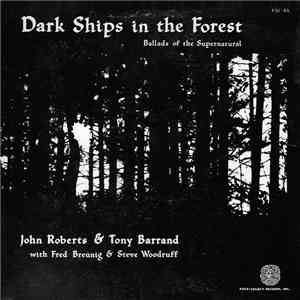 John Roberts  & Tony Barrand with Fred Breunig & Steve Woodruff - Dark Ships In The Forest: Ballads Of The Supernatural download flac