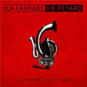 La Fanfare En Pétard - Le Monde Est Curieux download flac