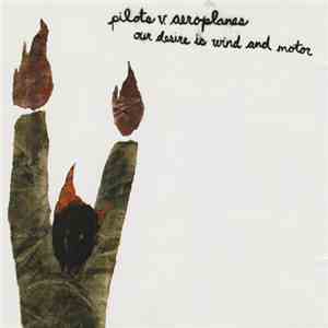 Pilots V. Aeroplanes - Our Desire Is Wind And Motor download flac