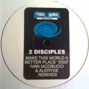 2 Disciples - Make This World A Better Place "2003" (Ivan Iacobucci & Aleryde Remixes) download flac