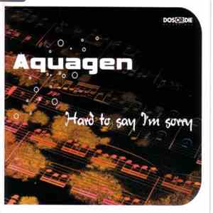 Aquagen - Hard To Say I'm Sorry download flac
