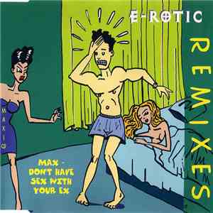 E-Rotic - Max Don't Have Sex With Your Ex (Remixes) download flac
