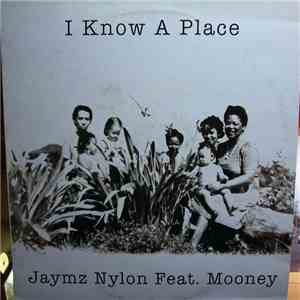 Jaymz Nylon Feat. Mooney - I Know A Place download flac