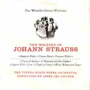 Johann Strauss - The Vienna State Opera Orchestra Conducted By Josef Leo Gruber - The World's Great Waltzes - The Waltzes Of Johann Strauss download flac