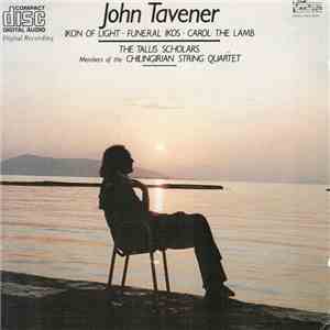 John Tavener, The Tallis Scholars, Members Of The Chilingirian String Quartet - Ikon Of Light / Funeral Ikos / Carol: The Lamb download flac