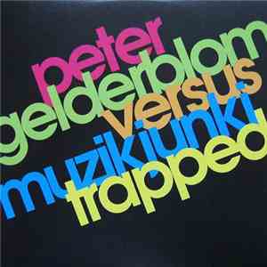 Peter Gelderblom vs. Muzikjunki - Trapped download flac
