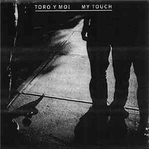 Toro Y Moi - My Touch download flac