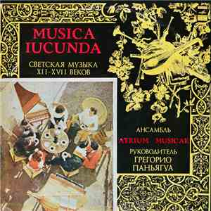 Atrium Musicae / Грегорио Паньягуа - Musica Iucunda. Светская Музыка XII - XVII Веков download flac