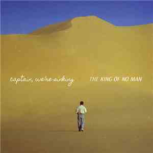 Captain, We're Sinking - The King Of No Man download flac