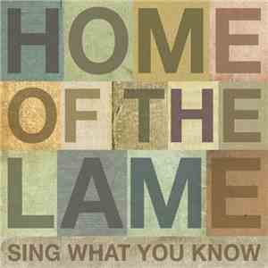 Home Of The Lame - Sing What You Know download flac