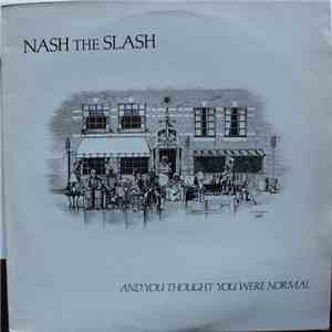 Nash The Slash - And You Thought You Were Normal download flac