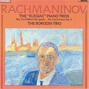 Rachmaninov - The Borodin Trio - The "Elegiac" Piano Trios (No. 1 In G Minor Op. Posth. / No. 2 In D Minor Op. 9) download flac