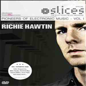 Richie Hawtin - Slices - Pioneers Of Electronic Music - Vol. I - A Documentary Film About Richie Hawtin download flac