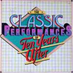 Ten Years After - The Classic Performances Of Ten Years After download flac