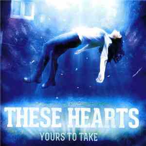 These Hearts - Yours To Take download flac