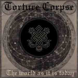 Torture Corpse - The World As It Is Today download flac