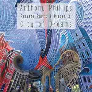 Anthony Phillips - Private Parts And Pieces XI : City Of Dreams download flac