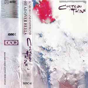 Cocteau Twins - Head Over Heels / Sunburst And Snowblind download flac