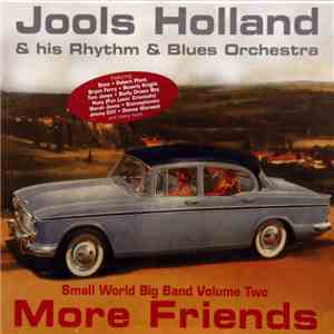 Jools Holland & His Rhythm & Blues Orchestra - More Friends (Small World Big Band Volume Two) download flac