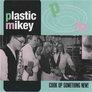 Plastic Mikey - Cook Up Something New! download flac