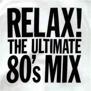 Various - Relax! The Ultimate 80's Mix download flac