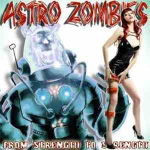Astro Zombies - From Strength To Strength download flac