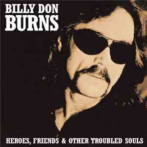 Billy Don Burns - Heroes, Friends & Other Troubled Souls download flac