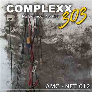Complexx 303 - No Bounce | No Play download flac
