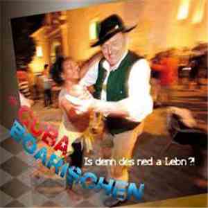 Die Cuba Boarischen - I denn des ned a Leben ?! download flac