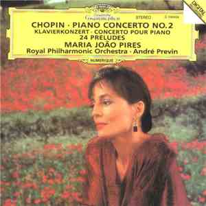 Frédéric Chopin, Maria-João Pires - Piano Concerto No. 2 - 24 Preludes download flac