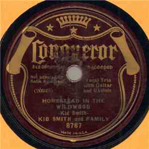 Kid Smith And Family - Homestead In The Wildwood / Ten I Served And Ten To Serve download flac