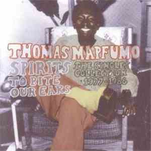 Thomas Mapfumo - Spirits To Bite Our Ears (The Single Collection 1977-1986) download flac