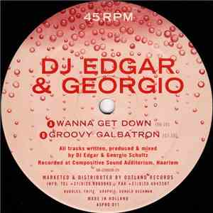 DJ Edgar  & Georgio - Wanna Get Down / Groovy Galbatron download flac