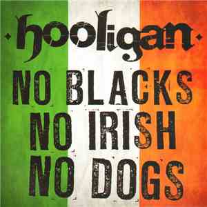 Hooligan  - No Blacks No Irish No Dogs download flac