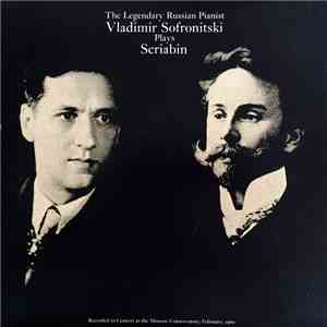 Scriabin • Vladimir Sofronitski - The Legendary Russian Pianist Vladimir Sofronitski Plays Scriabin download flac