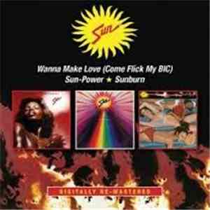 Sun - Wanna Make Love (Come Flick My Bic) / Sun-Power / Sunburn download flac