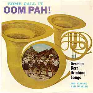 Unknown Artist - Some Call It Oom Pah ! (German Beer Drinking Songs) download flac